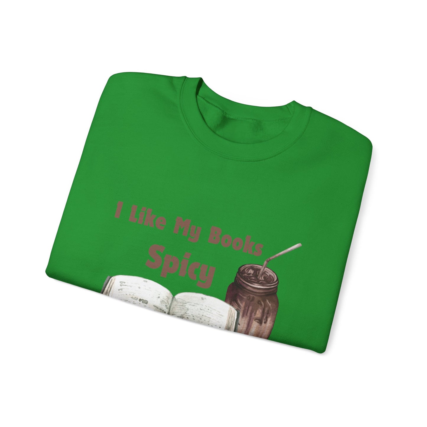 I Like My Books Spicy... Sweatshirt, Perfect Gift for Book Lovers, Literary Apparel, Cozy Reading Gift, Cute Bookworm Crewneck