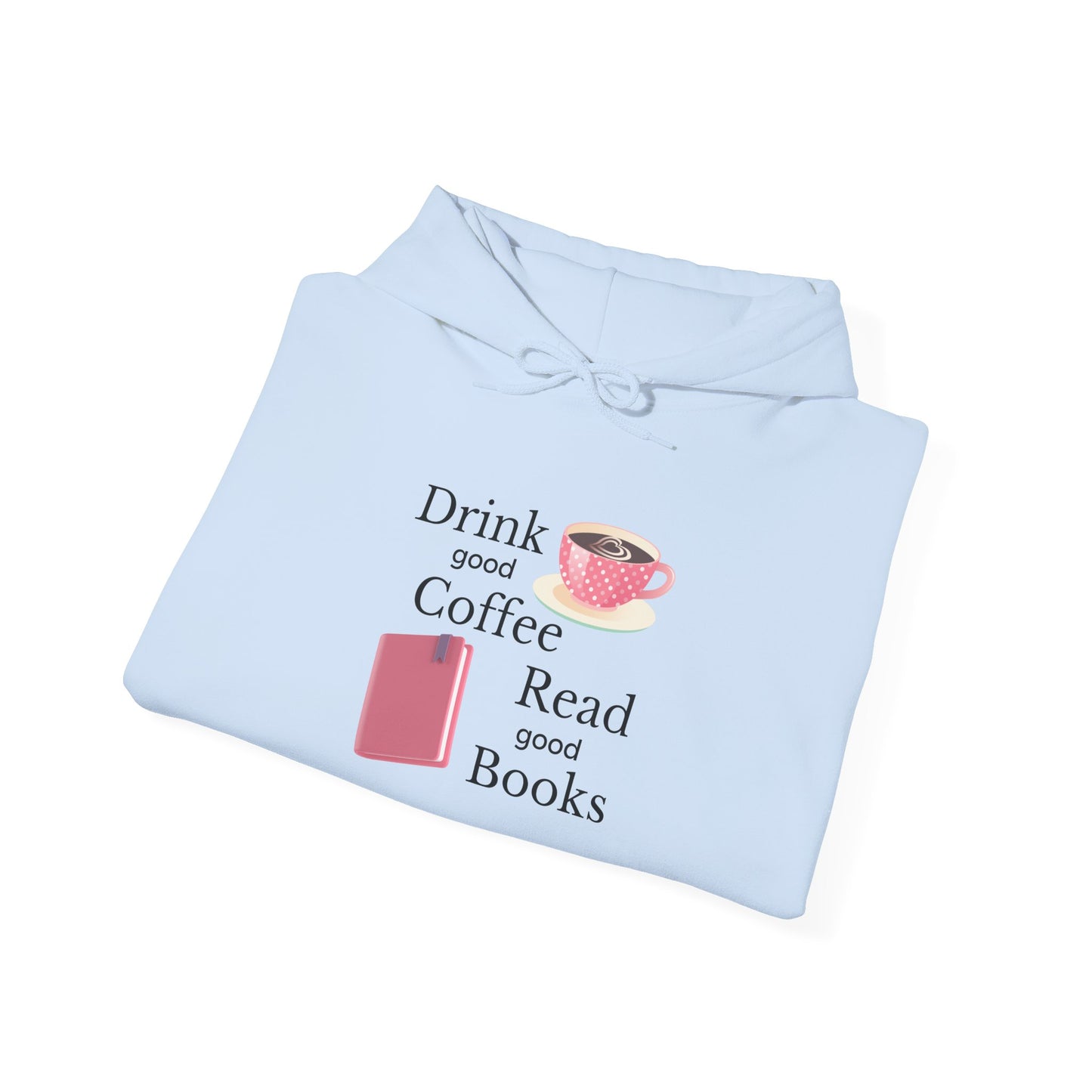 Drink Good Coffee Read Good Books Sweatshirt Hooded Sweatshirt, Cozy Hoodie, Perfect Gift for Coffee and Book Lovers