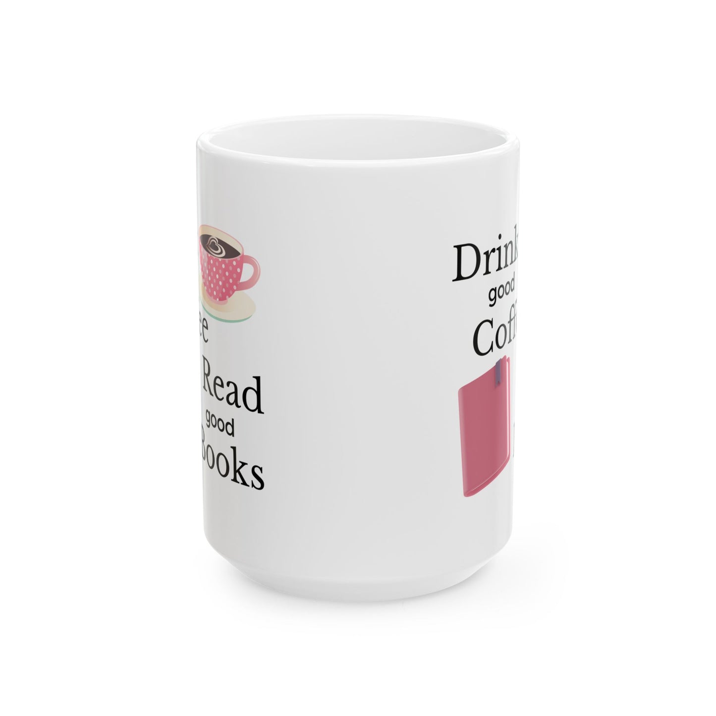 Drink Good Coffee Read Good Books Mug, Coffee Lover Ceramic Mug, 11oz, 15oz
