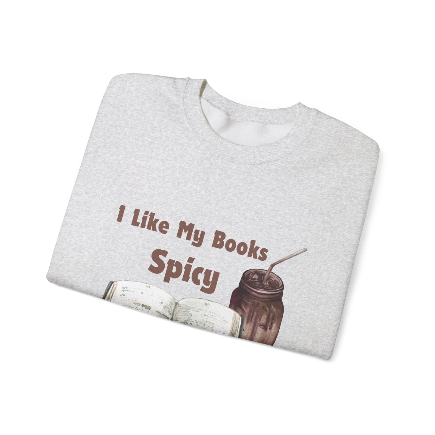 I Like My Books Spicy... Sweatshirt, Perfect Gift for Book Lovers, Literary Apparel, Cozy Reading Gift, Cute Bookworm Crewneck