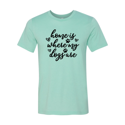 Home Is Where My Dogs Are T-Shirt