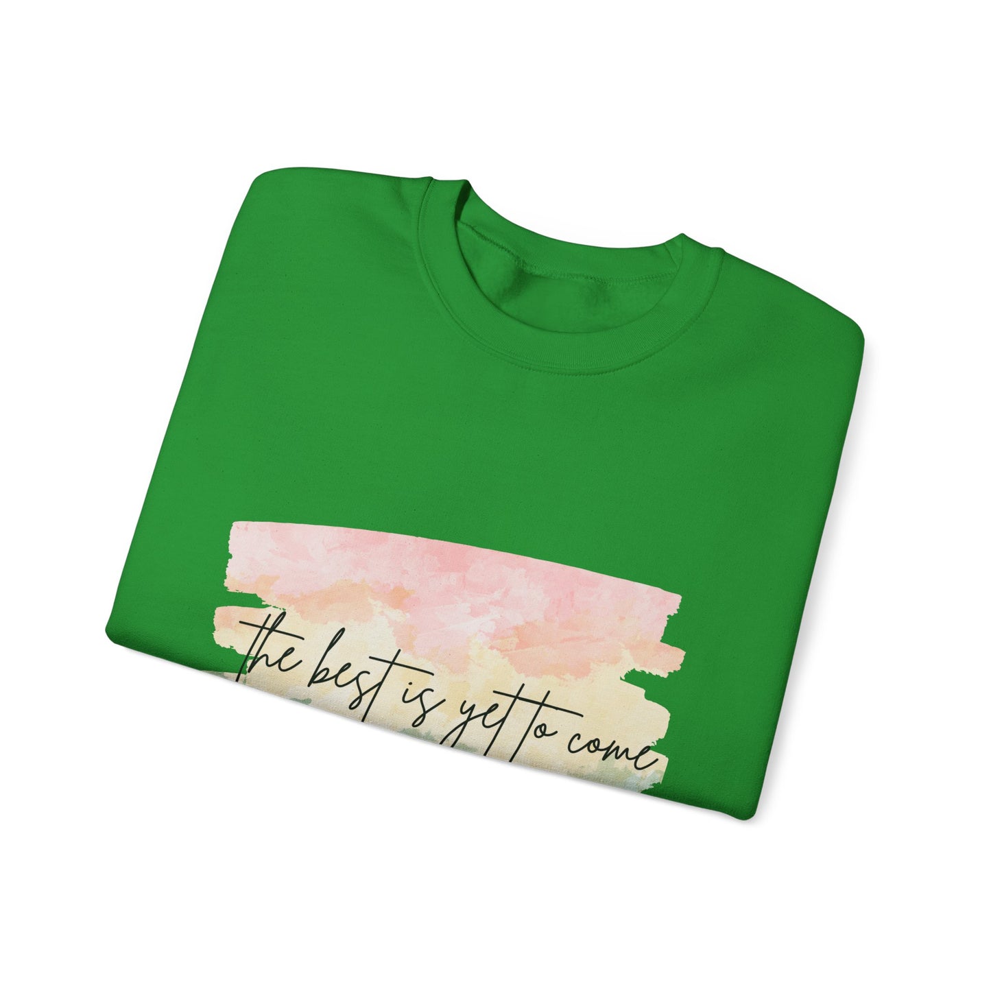 The Best Is Yet To Come Empowering Unisex Crewneck Sweatshirt, Affirmation Apparel, Motivational Gift, Cozy Self-Care Clothing, Inspirational Wear