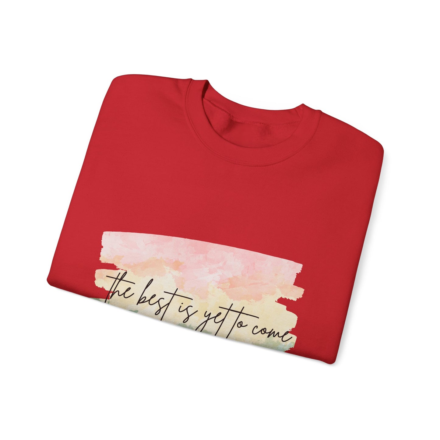 The Best Is Yet To Come Empowering Unisex Crewneck Sweatshirt, Affirmation Apparel, Motivational Gift, Cozy Self-Care Clothing, Inspirational Wear