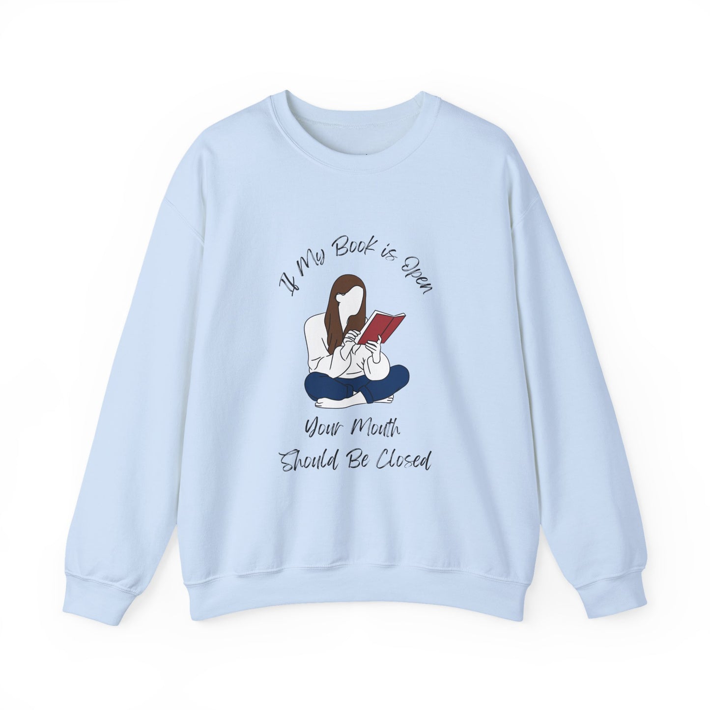If My Book is Open... Sweatshirt, Perfect Gift for Book Lovers, Literary Apparel, Cozy Reading Gift, Cute Bookworm Crewneck