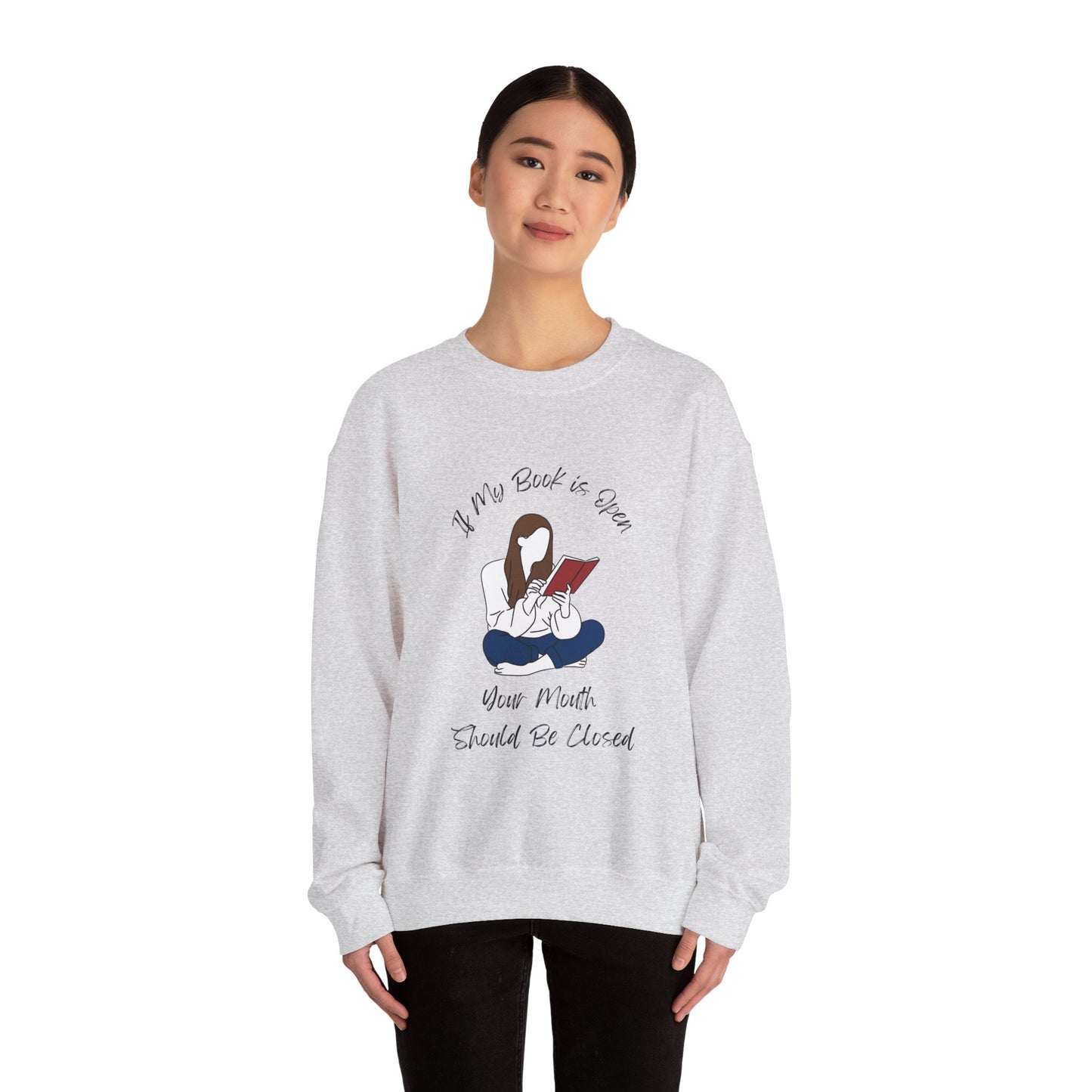 If My Book is Open... Sweatshirt, Perfect Gift for Book Lovers, Literary Apparel, Cozy Reading Gift, Cute Bookworm Crewneck