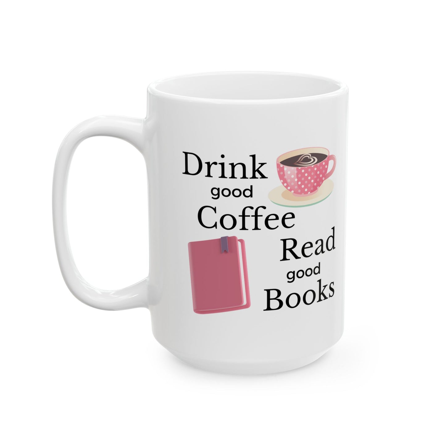 Drink Good Coffee Read Good Books Mug, Coffee Lover Ceramic Mug, 11oz, 15oz