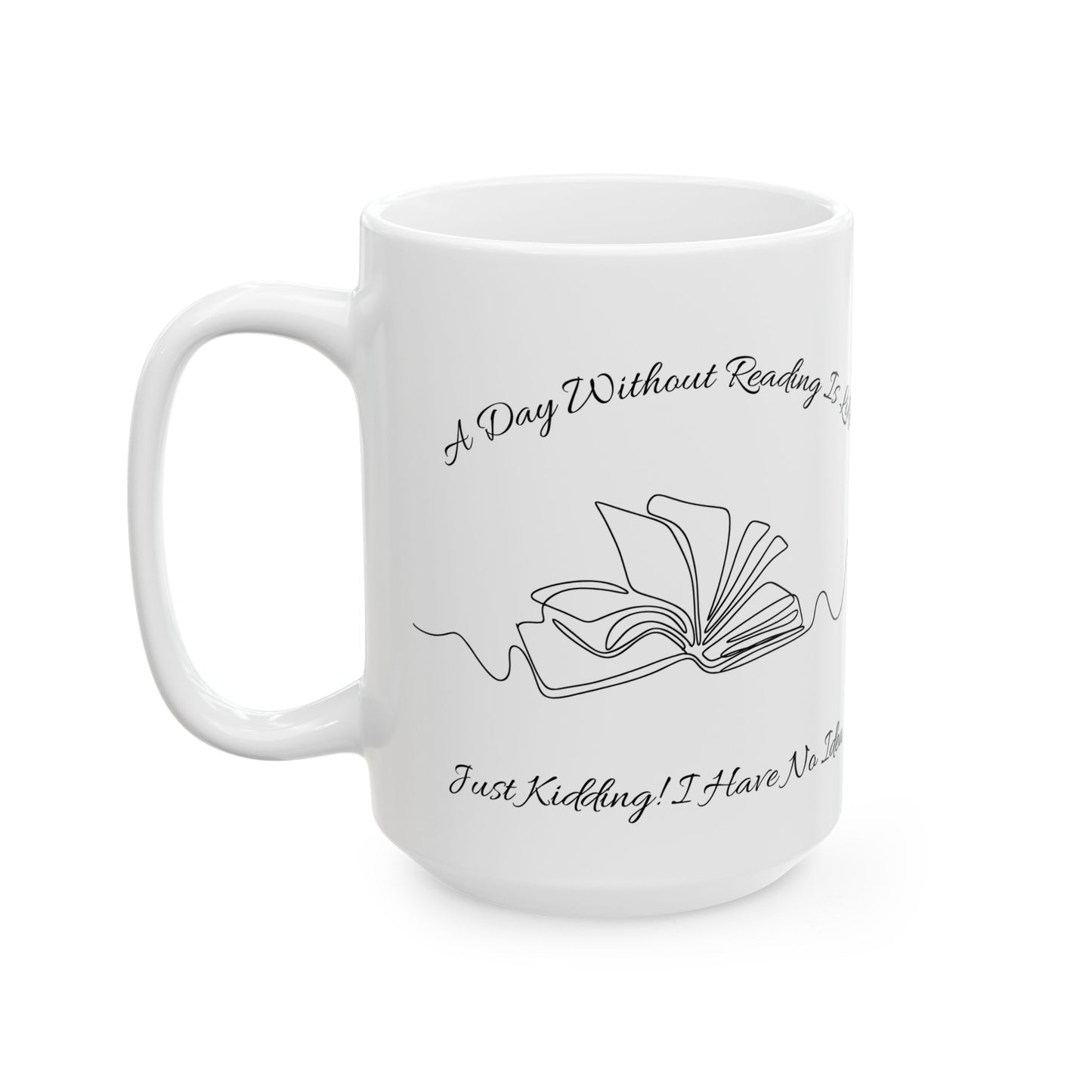A Day Without Reading Mug - Book Lover Ceramic Mug 11oz 15oz