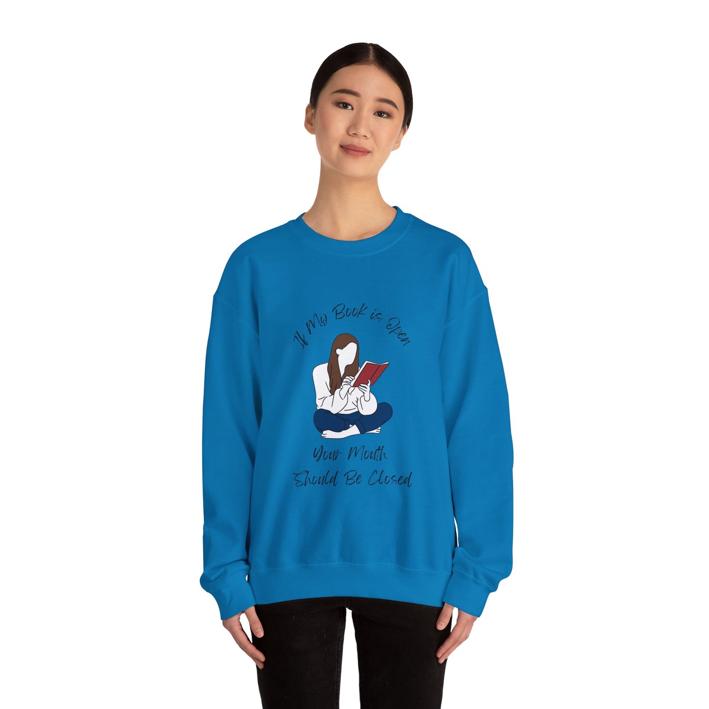 If My Book is Open... Sweatshirt, Perfect Gift for Book Lovers, Literary Apparel, Cozy Reading Gift, Cute Bookworm Crewneck