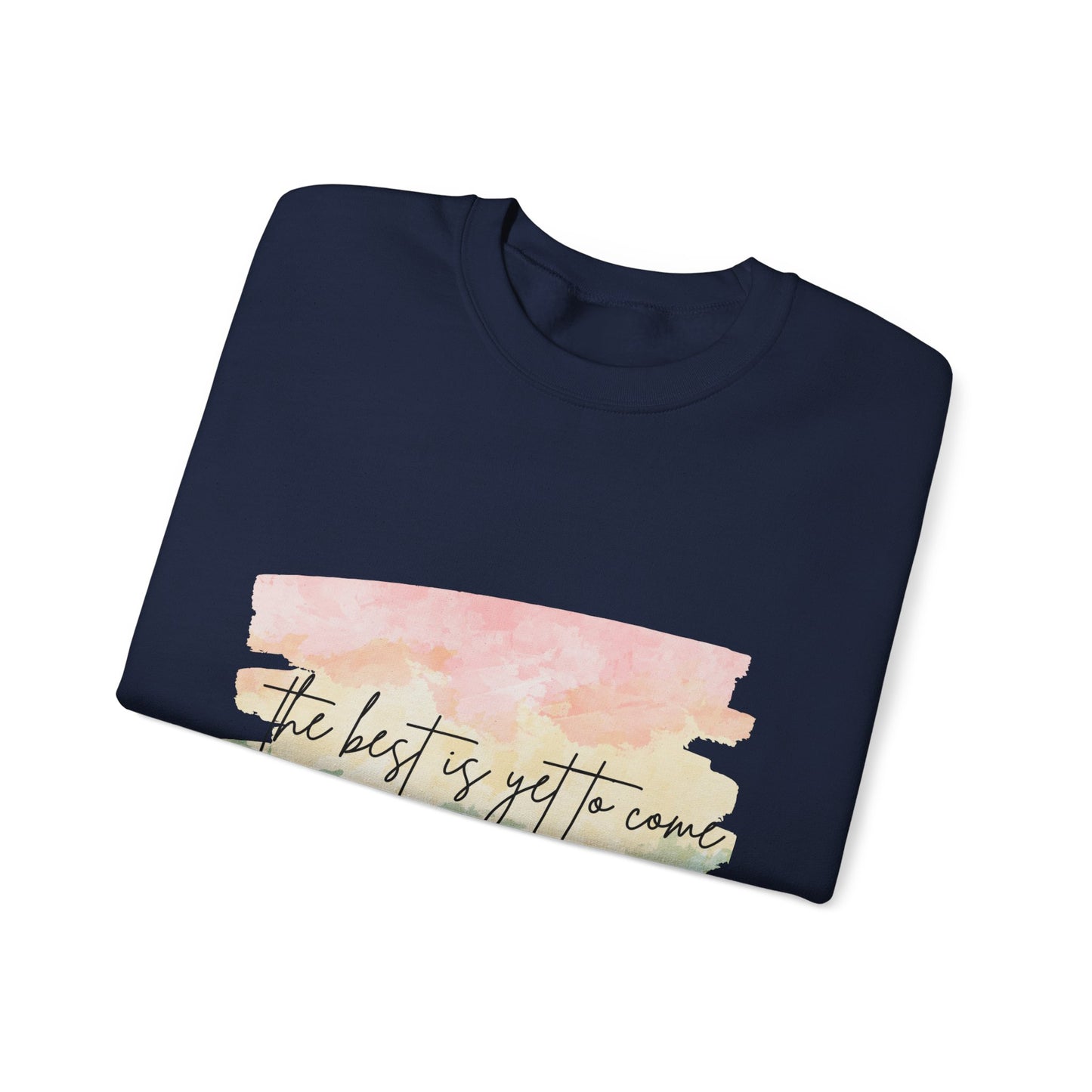 The Best Is Yet To Come Empowering Unisex Crewneck Sweatshirt, Affirmation Apparel, Motivational Gift, Cozy Self-Care Clothing, Inspirational Wear
