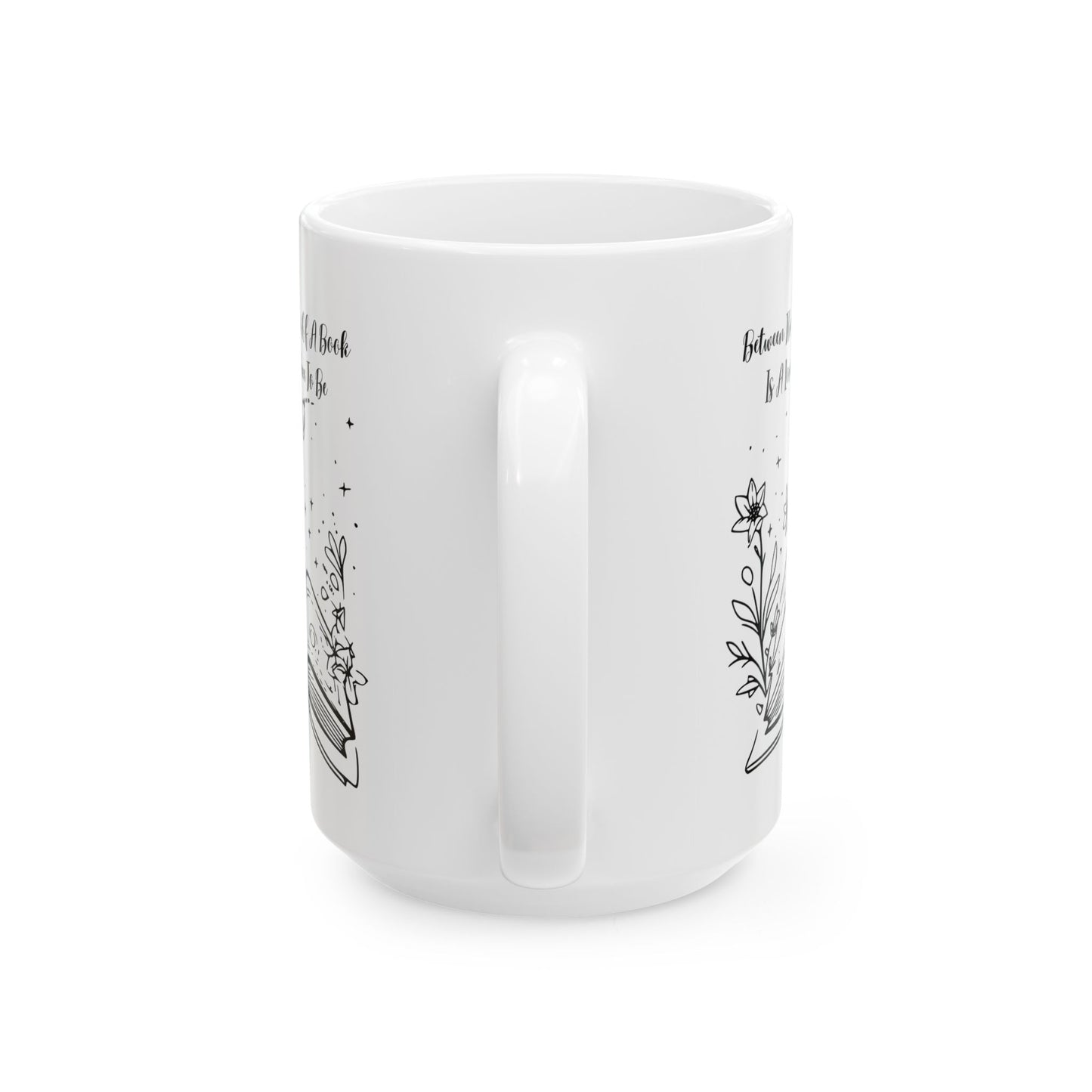 Between the Pages of a Book... Mug - Book Lover Ceramic Mug 11oz 15oz