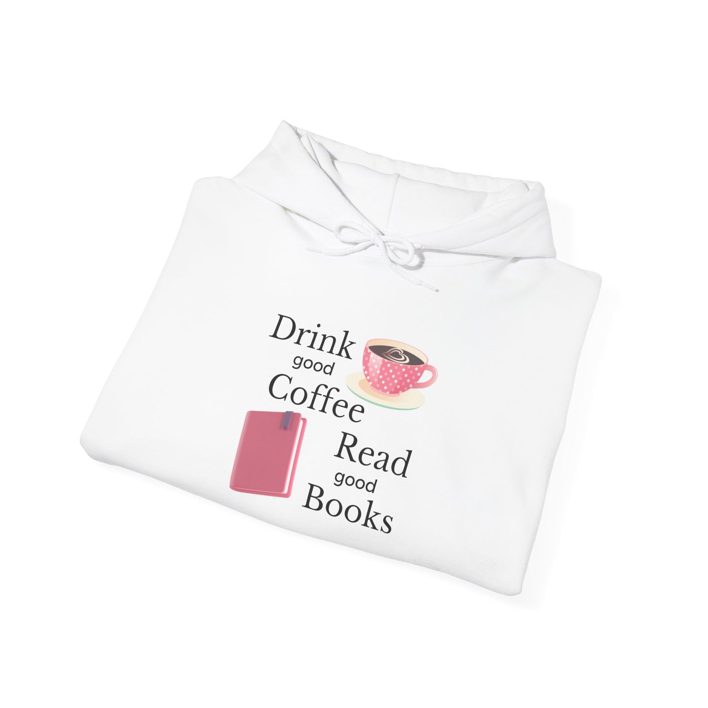 Drink Good Coffee Read Good Books Sweatshirt Hooded Sweatshirt, Cozy Hoodie, Perfect Gift for Coffee and Book Lovers