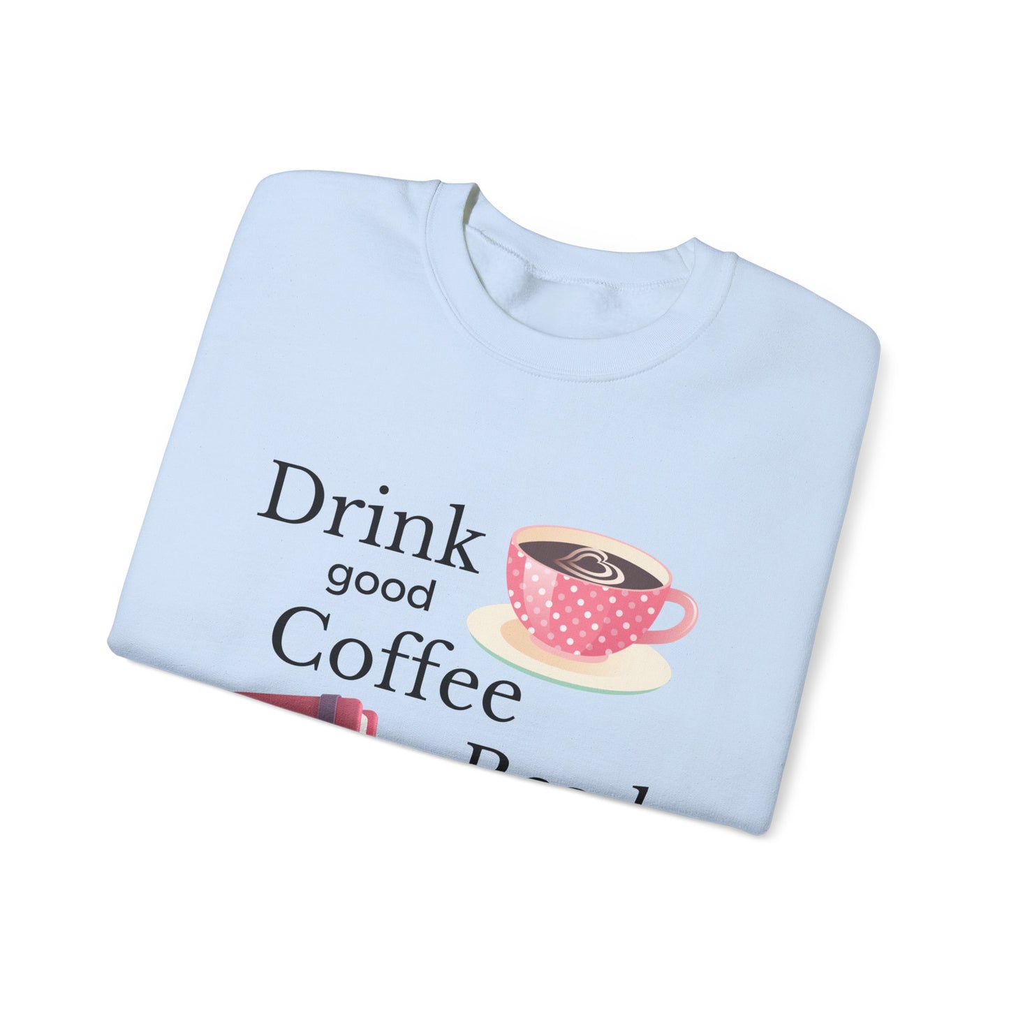 Drink Good Coffee Read Good Books Sweatshirt, Cozy Sweatshirt, Crewneck