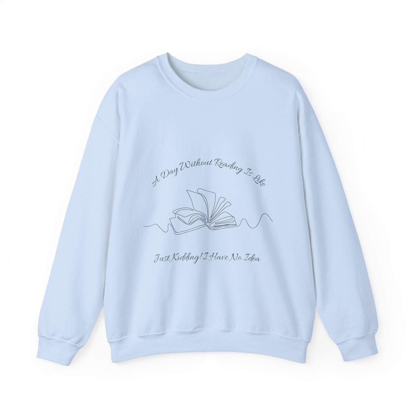 A Day Without Reading... Sweatshirt, Perfect Gift for Book Lovers, Literary Apparel, Cozy Reading Gift, Cute Bookworm Crewneck