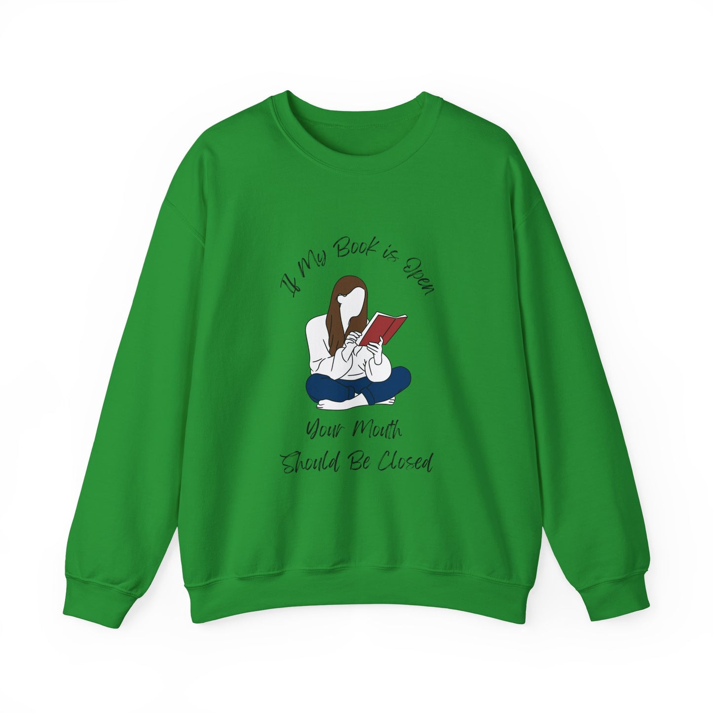 If My Book is Open... Sweatshirt, Perfect Gift for Book Lovers, Literary Apparel, Cozy Reading Gift, Cute Bookworm Crewneck