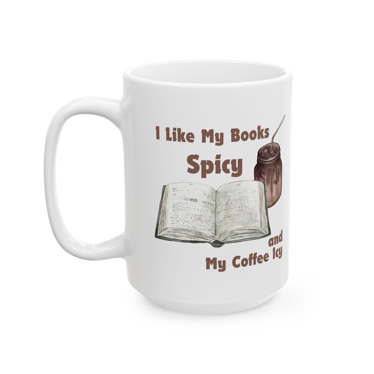 I Like My Books Spicy Mug - Book Lover Ceramic Mug 11oz 15oz