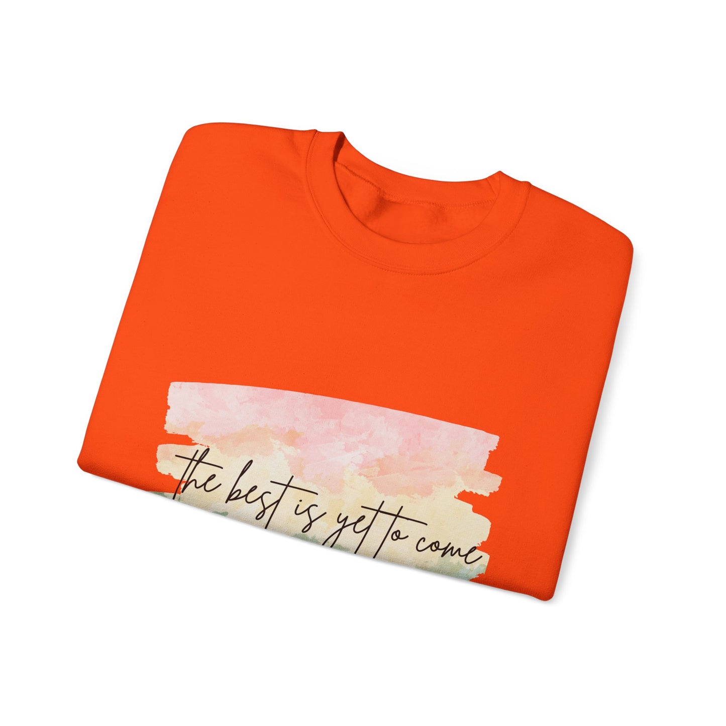 The Best Is Yet To Come Empowering Unisex Crewneck Sweatshirt, Affirmation Apparel, Motivational Gift, Cozy Self-Care Clothing, Inspirational Wear