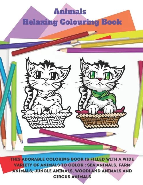 Animals - Relaxing Colouring Book - This adorable coloring book is filled with a wide variety of animals to color: Sea Animals, Farm Animals, Jungle A - Paperback
