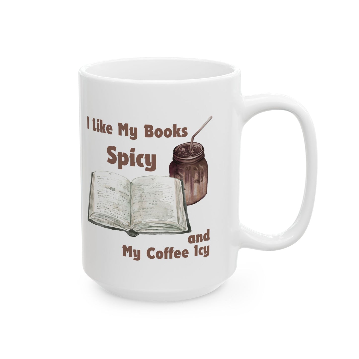 I Like My Books Spicy Mug - Book Lover Ceramic Mug 11oz 15oz