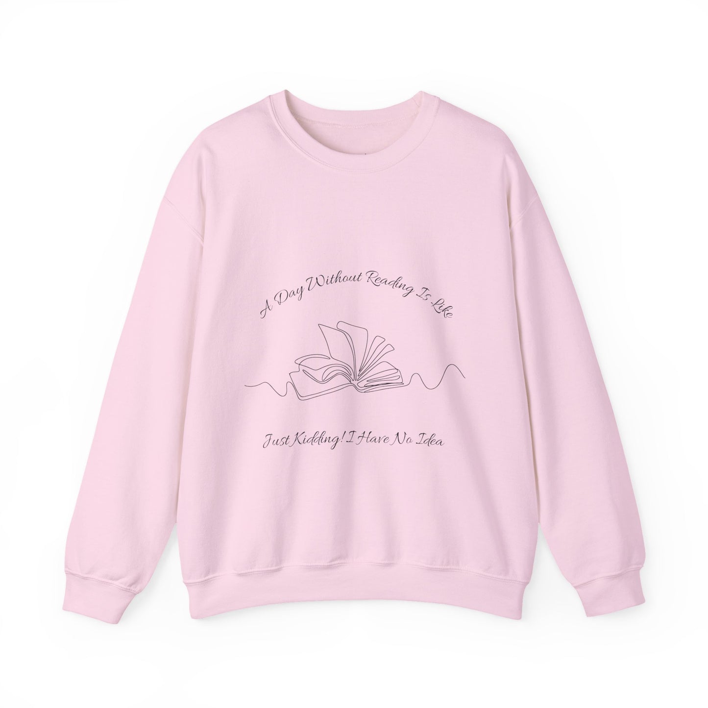 A Day Without Reading... Sweatshirt, Perfect Gift for Book Lovers, Literary Apparel, Cozy Reading Gift, Cute Bookworm Crewneck
