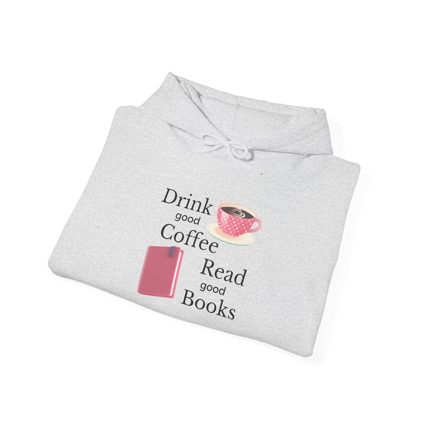 Drink Good Coffee Read Good Books Sweatshirt Hooded Sweatshirt, Cozy Hoodie, Perfect Gift for Coffee and Book Lovers