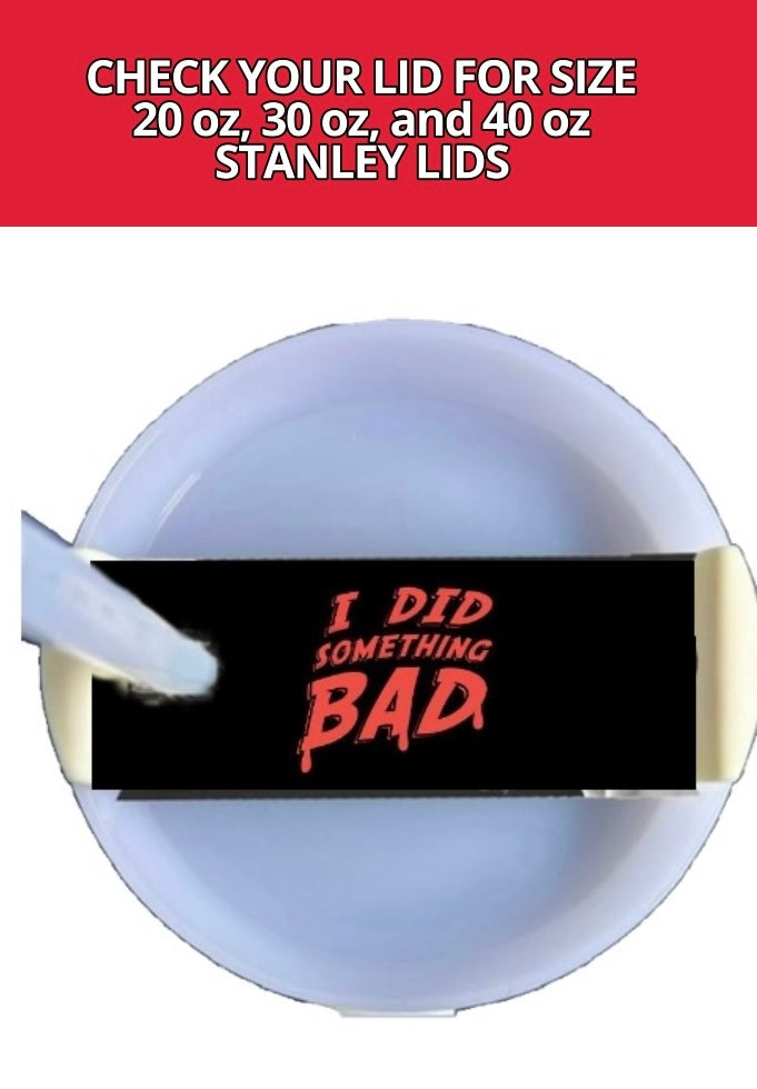 I Did Something Bad | Lid Topper