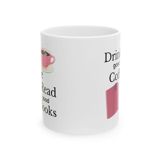 Drink Good Coffee Read Good Books Mug, Coffee Lover Ceramic Mug, 11oz, 15oz