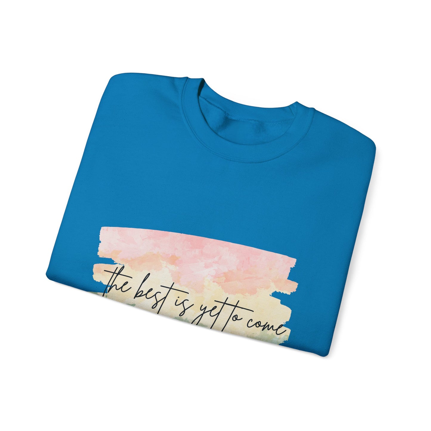 The Best Is Yet To Come Empowering Unisex Crewneck Sweatshirt, Affirmation Apparel, Motivational Gift, Cozy Self-Care Clothing, Inspirational Wear