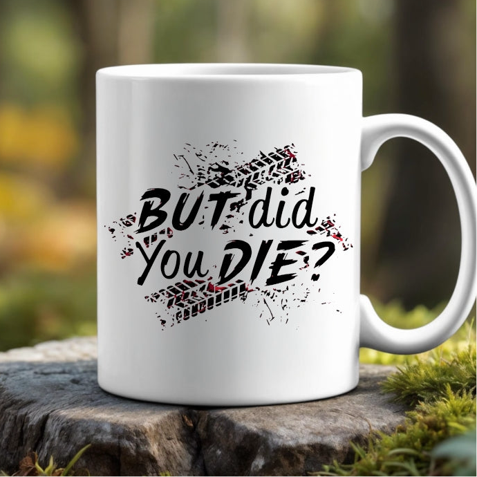 But Did You Die | 11oz Ceramic Mug