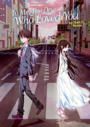 To Me, The One Who Loved You Light Novel